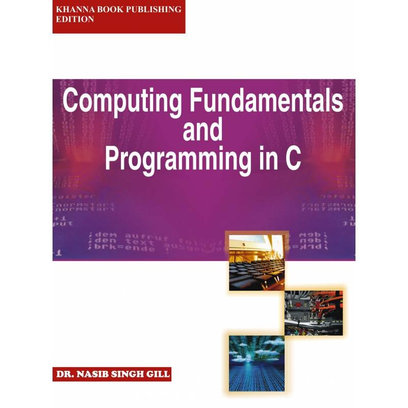 Computing Fundamentals and Programming in C