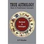 TRUE ASTROLOGY : BASIC & TRADIONAL CONCEPTS- BY S.P KHULLAR